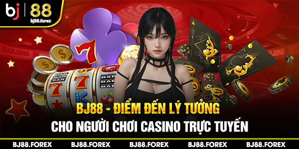 Bj88 - Điểm đến lý tưởng cho người chơi casino trực tuyến