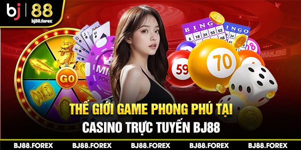 Thế giới game phong phú tại casino trực tuyến Bj88