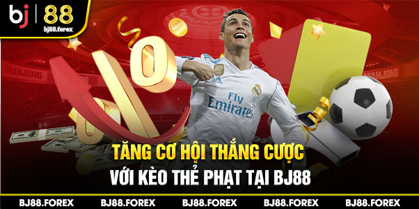 Tăng cơ hội thắng cược với kèo thẻ phạt tại bj88.