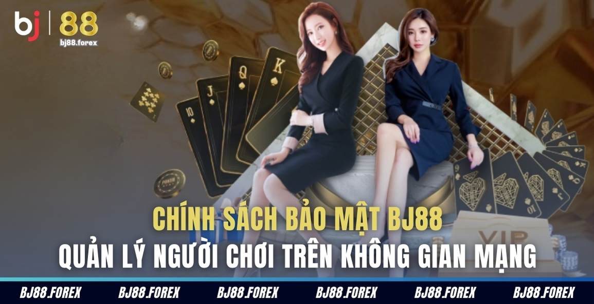 chinh sach bao mat bj88 quan ly nguoi choi