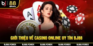 Giới thiệu về casino online uy tín Bj88