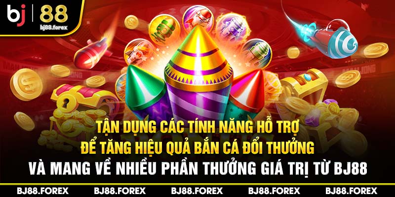 tan dung choi ban ca doi thuong bj88